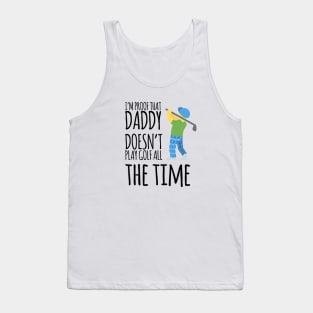 I'm proof that daddy doesn't play golf all the time Tank Top